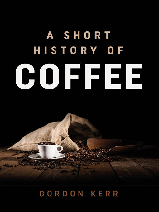 Title details for A Short History of Coffee by Gordon Kerr - Available